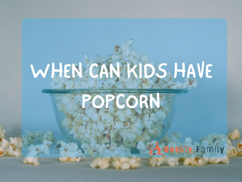 When can kids have popcorn