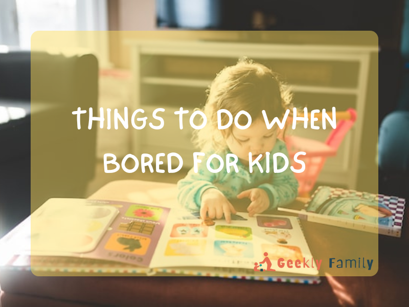 Things to do when bored for kids