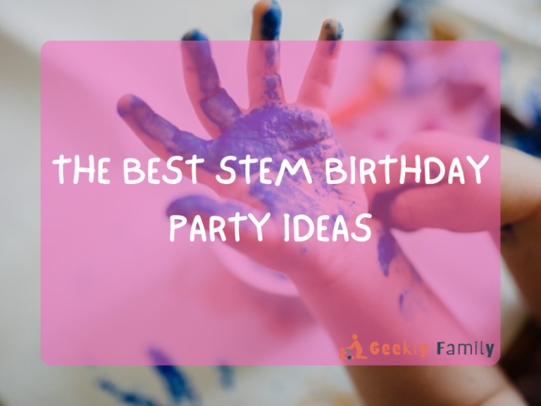 The [20+] Best STEM Birthday Party Ideas to Try in 2022